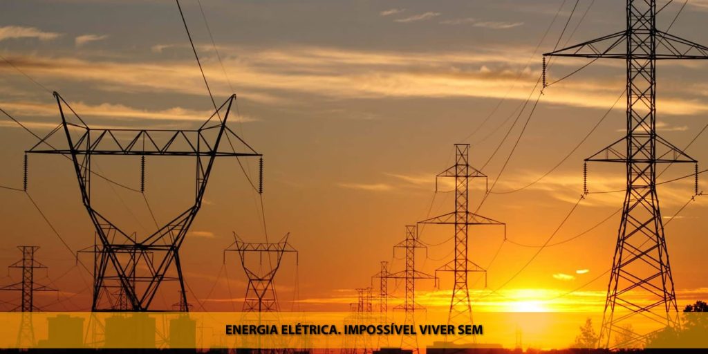 Energia elétrica. Impossível viver sem